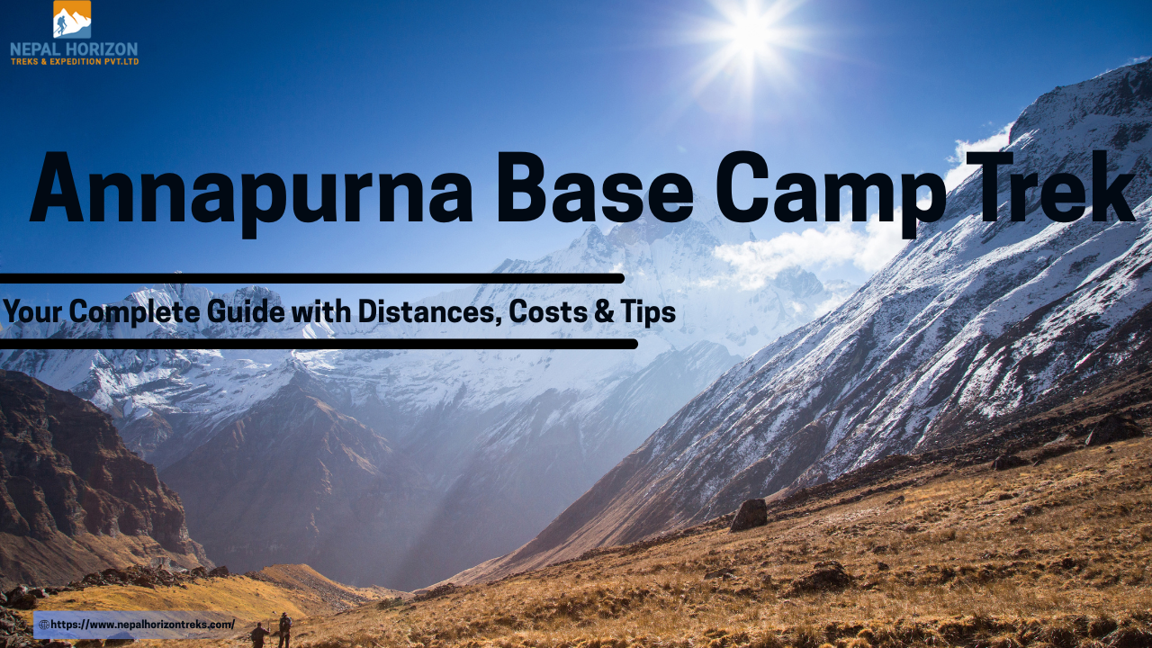 Annapurna Base Camp Trek: Your Complete Guide with Distances, Costs & Tips